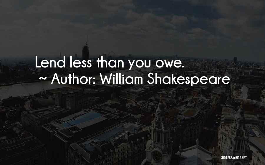 William Shakespeare Quotes: Lend Less Than You Owe.