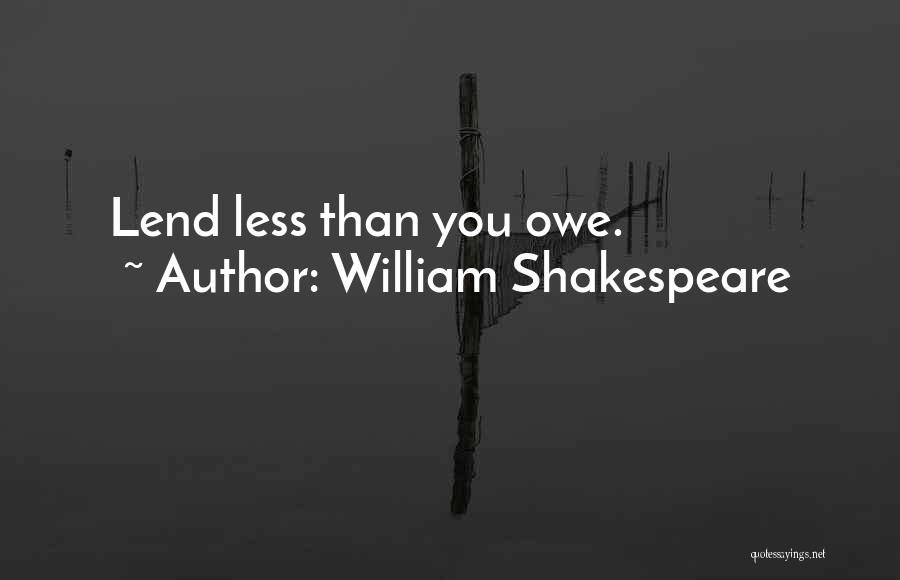 William Shakespeare Quotes: Lend Less Than You Owe.
