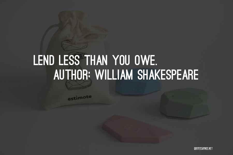 William Shakespeare Quotes: Lend Less Than You Owe.