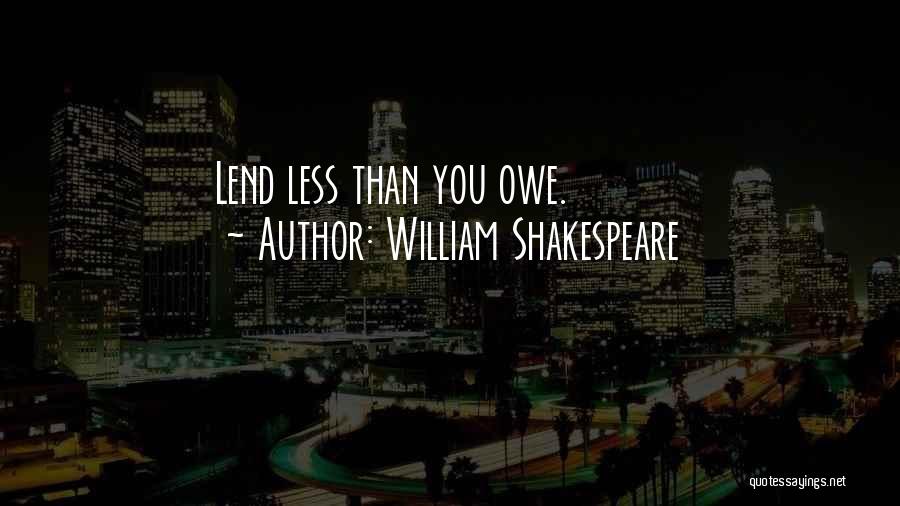 William Shakespeare Quotes: Lend Less Than You Owe.