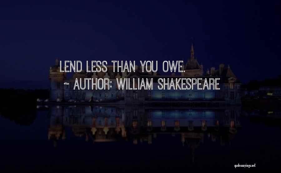 William Shakespeare Quotes: Lend Less Than You Owe.