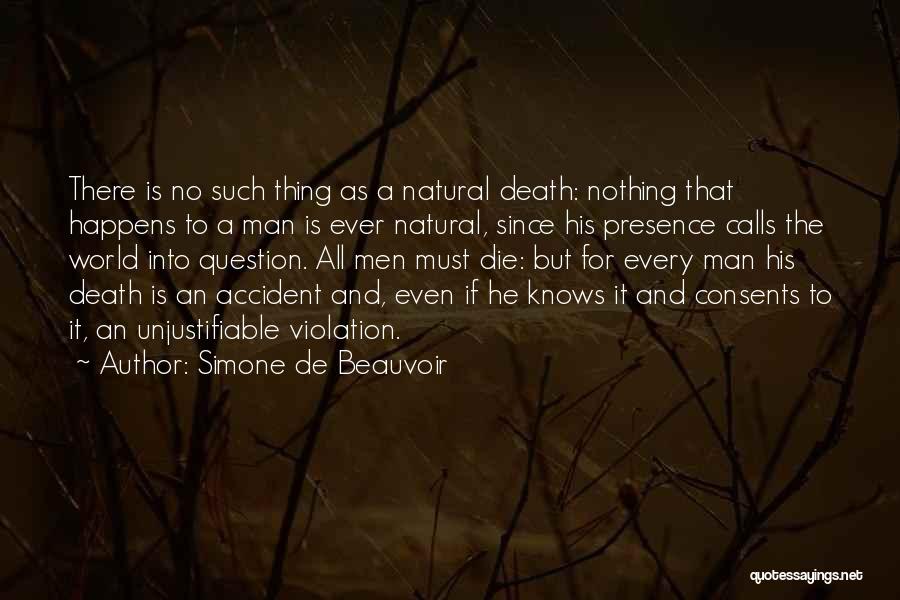 Simone De Beauvoir Quotes: There Is No Such Thing As A Natural Death: Nothing That Happens To A Man Is Ever Natural, Since His