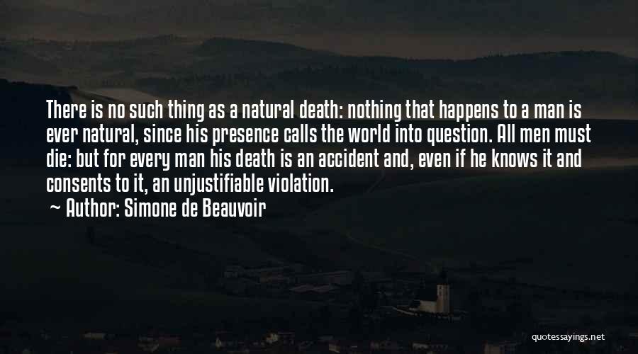 Simone De Beauvoir Quotes: There Is No Such Thing As A Natural Death: Nothing That Happens To A Man Is Ever Natural, Since His