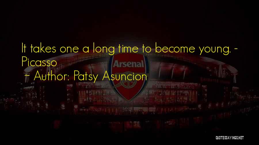 Patsy Asuncion Quotes: It Takes One A Long Time To Become Young. - Picasso
