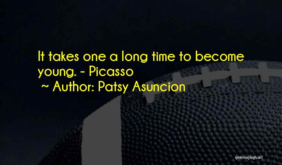 Patsy Asuncion Quotes: It Takes One A Long Time To Become Young. - Picasso