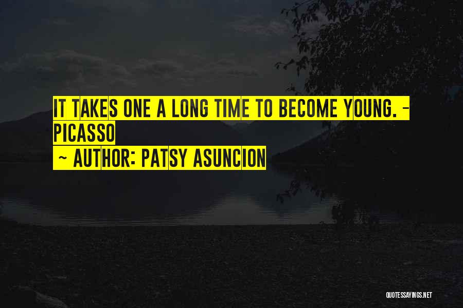 Patsy Asuncion Quotes: It Takes One A Long Time To Become Young. - Picasso