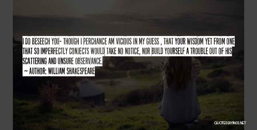 William Shakespeare Quotes: I Do Beseech You- Though I Perchance Am Vicious In My Guess , That Your Wisdom Yet From One That