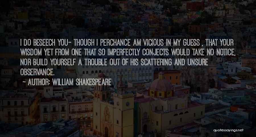 William Shakespeare Quotes: I Do Beseech You- Though I Perchance Am Vicious In My Guess , That Your Wisdom Yet From One That