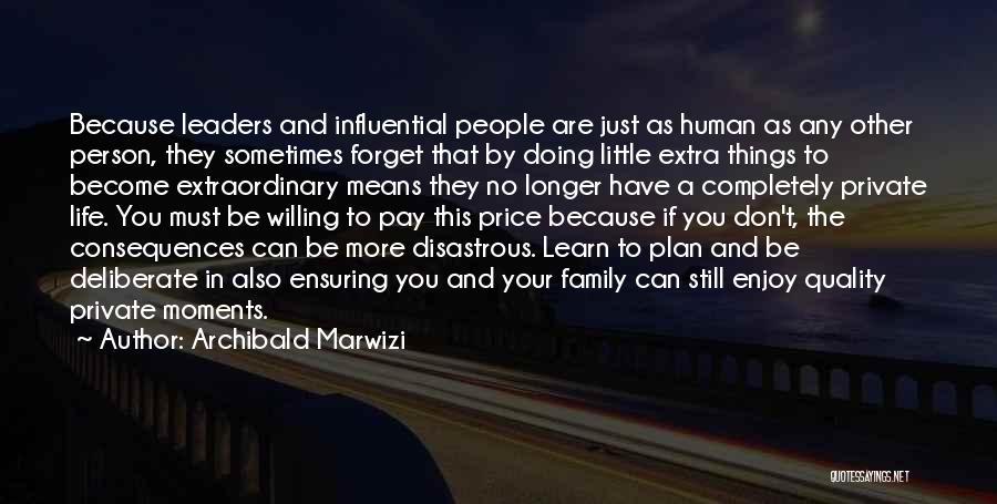 Archibald Marwizi Quotes: Because Leaders And Influential People Are Just As Human As Any Other Person, They Sometimes Forget That By Doing Little