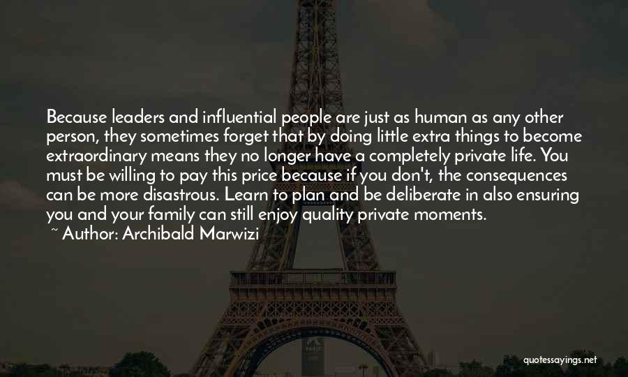 Archibald Marwizi Quotes: Because Leaders And Influential People Are Just As Human As Any Other Person, They Sometimes Forget That By Doing Little