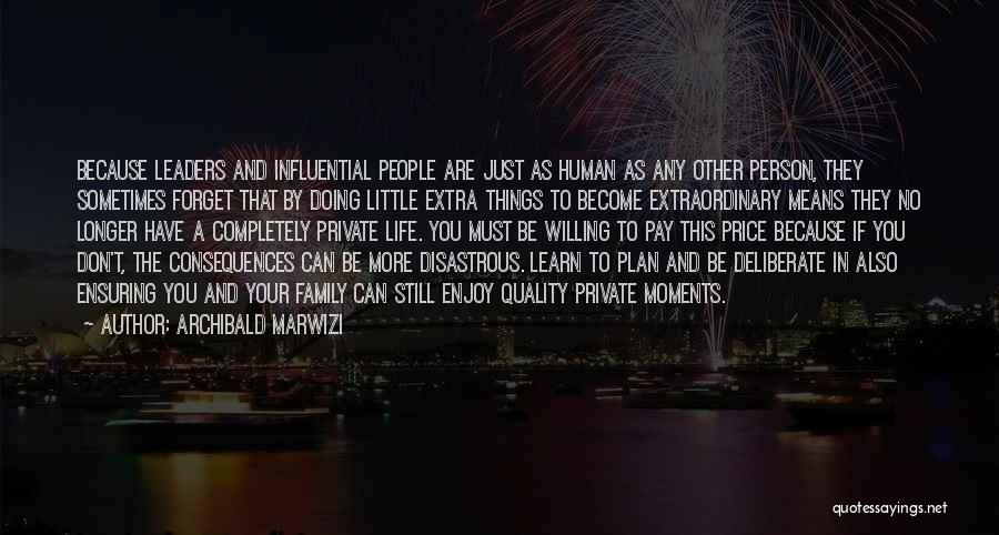 Archibald Marwizi Quotes: Because Leaders And Influential People Are Just As Human As Any Other Person, They Sometimes Forget That By Doing Little