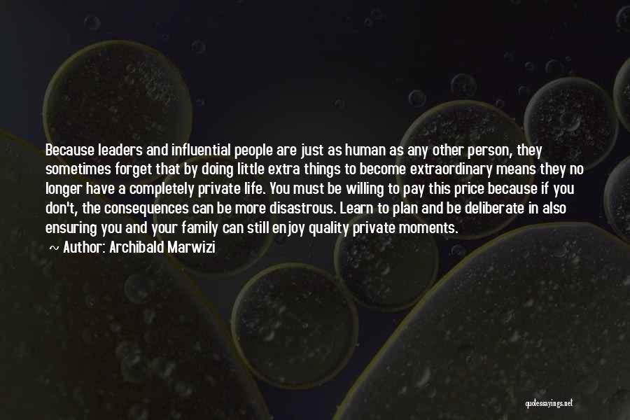 Archibald Marwizi Quotes: Because Leaders And Influential People Are Just As Human As Any Other Person, They Sometimes Forget That By Doing Little