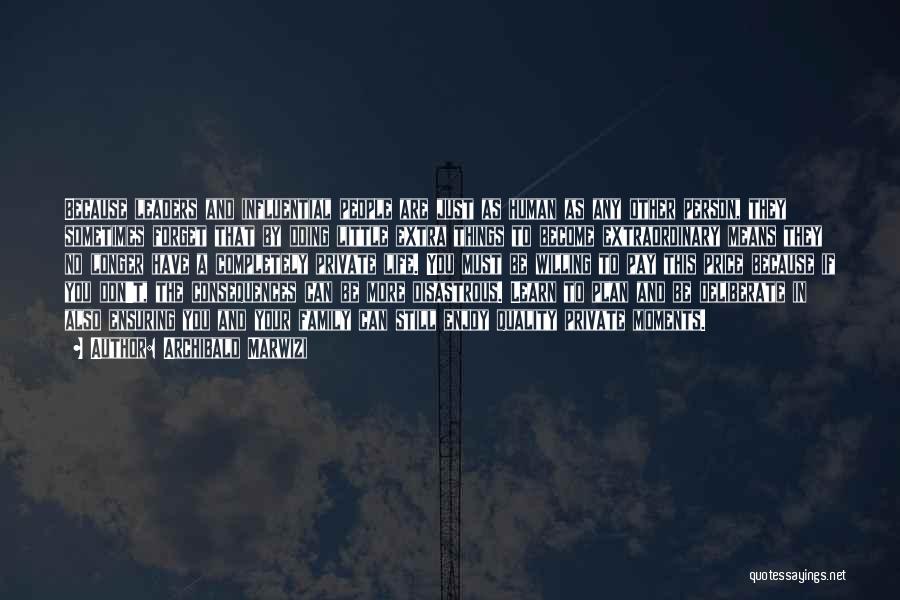 Archibald Marwizi Quotes: Because Leaders And Influential People Are Just As Human As Any Other Person, They Sometimes Forget That By Doing Little
