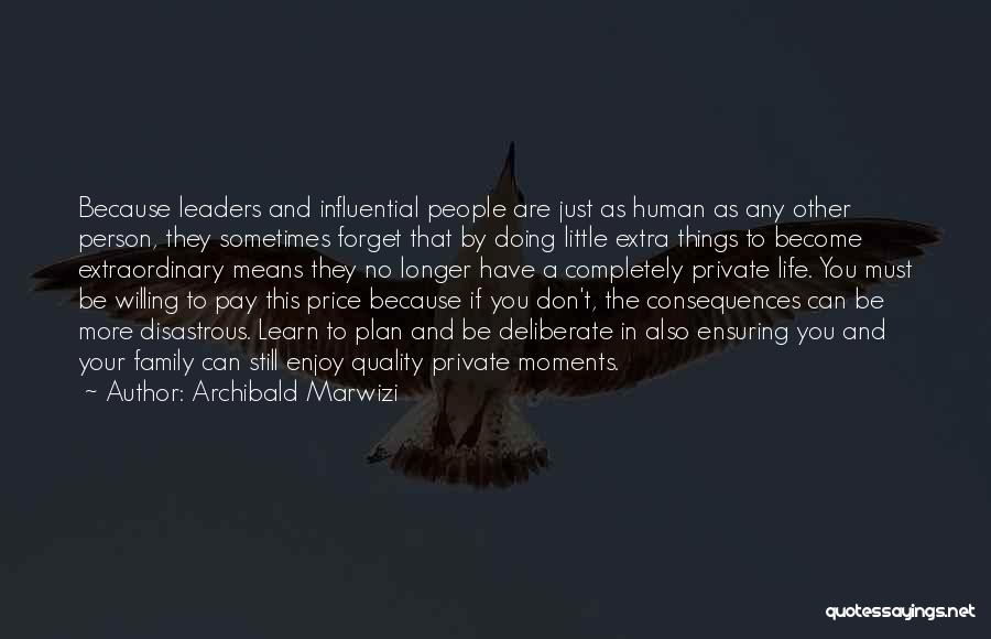 Archibald Marwizi Quotes: Because Leaders And Influential People Are Just As Human As Any Other Person, They Sometimes Forget That By Doing Little