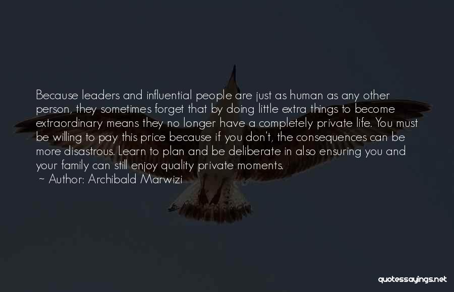 Archibald Marwizi Quotes: Because Leaders And Influential People Are Just As Human As Any Other Person, They Sometimes Forget That By Doing Little