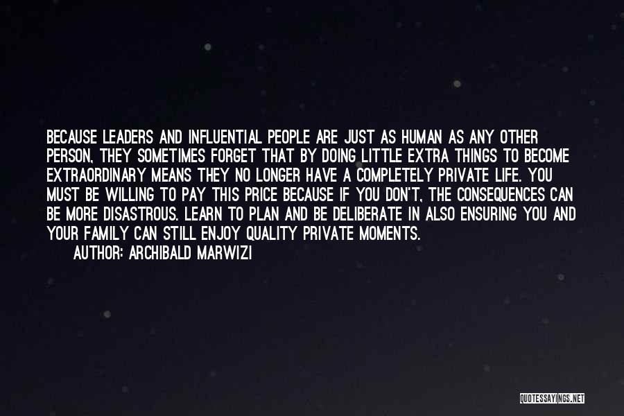 Archibald Marwizi Quotes: Because Leaders And Influential People Are Just As Human As Any Other Person, They Sometimes Forget That By Doing Little