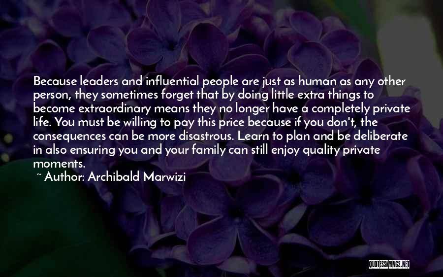 Archibald Marwizi Quotes: Because Leaders And Influential People Are Just As Human As Any Other Person, They Sometimes Forget That By Doing Little