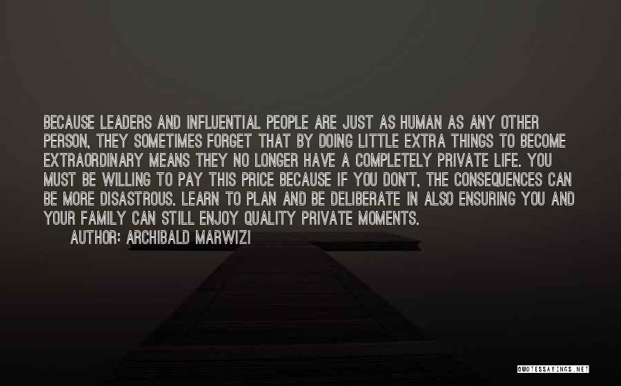 Archibald Marwizi Quotes: Because Leaders And Influential People Are Just As Human As Any Other Person, They Sometimes Forget That By Doing Little