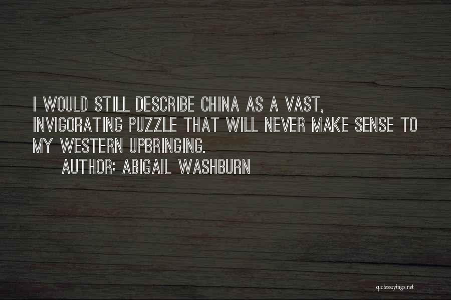Abigail Washburn Quotes: I Would Still Describe China As A Vast, Invigorating Puzzle That Will Never Make Sense To My Western Upbringing.