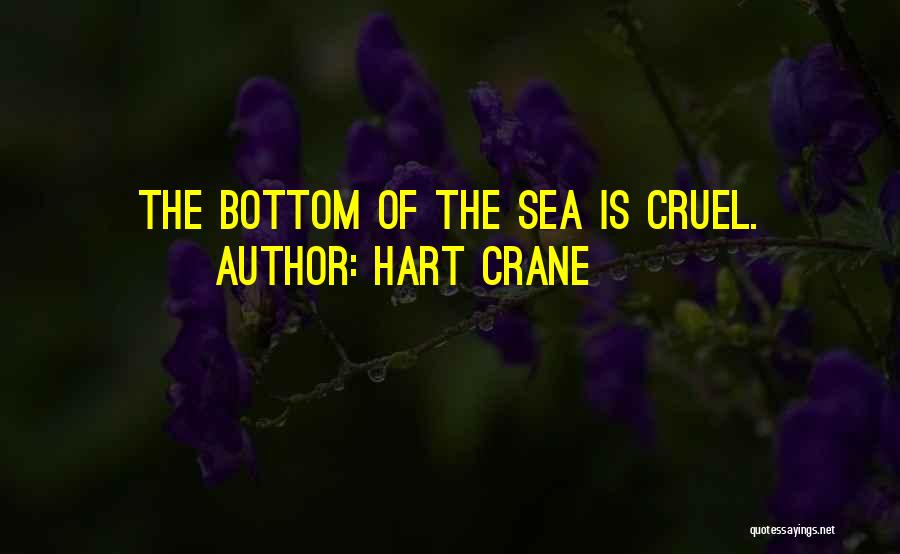 Hart Crane Quotes: The Bottom Of The Sea Is Cruel.