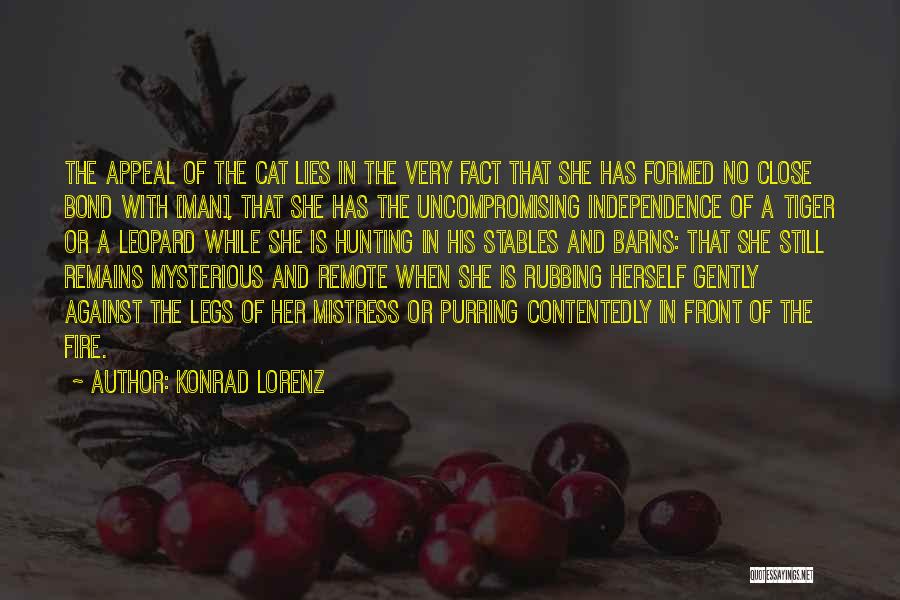 Konrad Lorenz Quotes: The Appeal Of The Cat Lies In The Very Fact That She Has Formed No Close Bond With [man], That