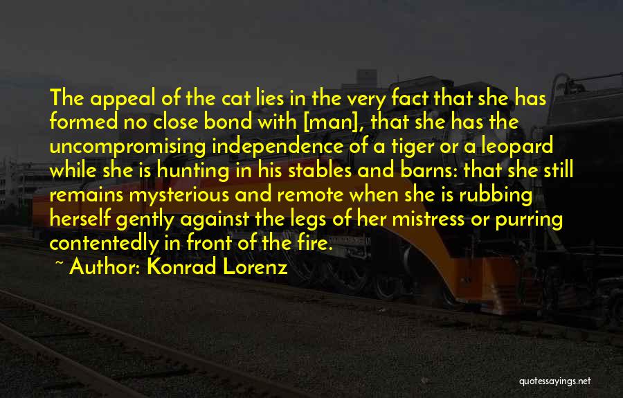 Konrad Lorenz Quotes: The Appeal Of The Cat Lies In The Very Fact That She Has Formed No Close Bond With [man], That