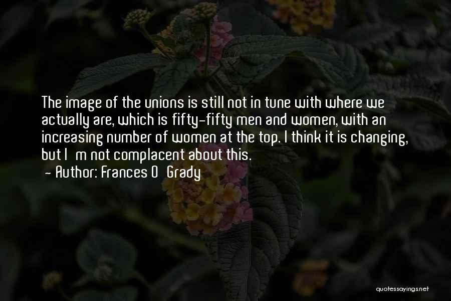 Frances O'Grady Quotes: The Image Of The Unions Is Still Not In Tune With Where We Actually Are, Which Is Fifty-fifty Men And