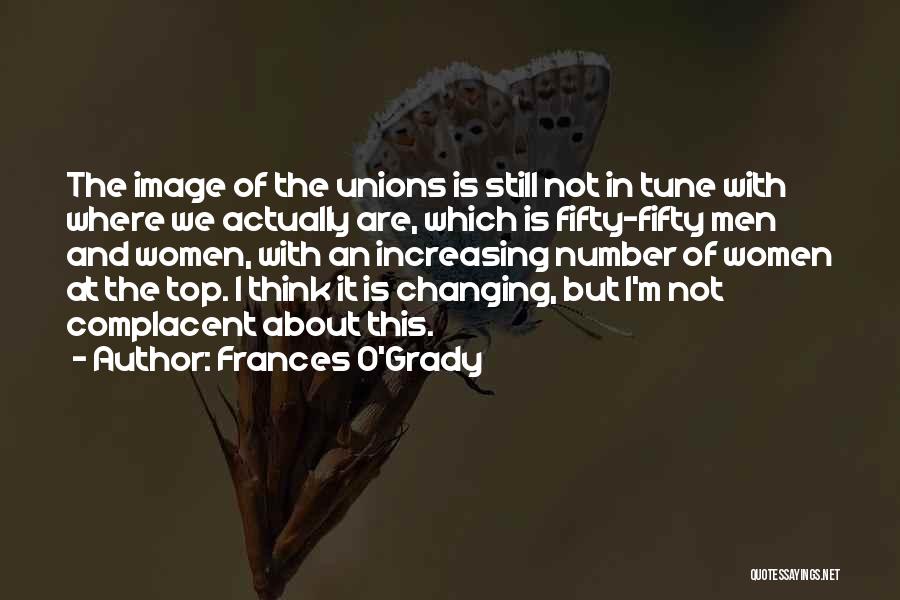 Frances O'Grady Quotes: The Image Of The Unions Is Still Not In Tune With Where We Actually Are, Which Is Fifty-fifty Men And