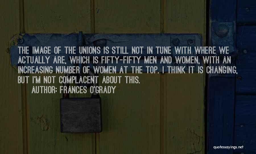 Frances O'Grady Quotes: The Image Of The Unions Is Still Not In Tune With Where We Actually Are, Which Is Fifty-fifty Men And