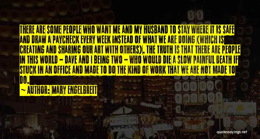 Mary Engelbreit Quotes: There Are Some People Who Want Me And My Husband To Stay Where It Is Safe And Draw A Paycheck