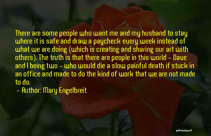 Mary Engelbreit Quotes: There Are Some People Who Want Me And My Husband To Stay Where It Is Safe And Draw A Paycheck