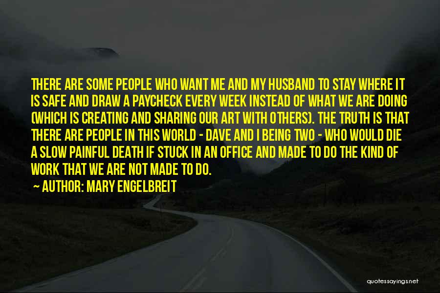 Mary Engelbreit Quotes: There Are Some People Who Want Me And My Husband To Stay Where It Is Safe And Draw A Paycheck