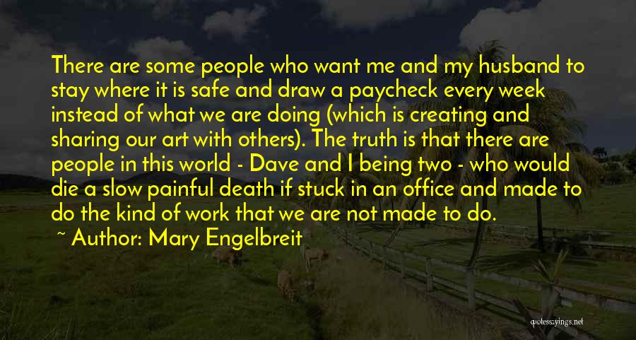 Mary Engelbreit Quotes: There Are Some People Who Want Me And My Husband To Stay Where It Is Safe And Draw A Paycheck