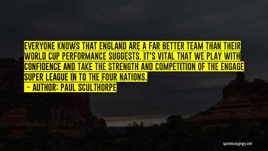 Paul Sculthorpe Quotes: Everyone Knows That England Are A Far Better Team Than Their World Cup Performance Suggests. It's Vital That We Play