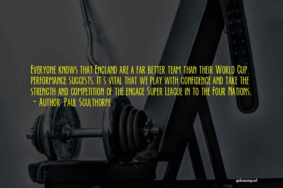 Paul Sculthorpe Quotes: Everyone Knows That England Are A Far Better Team Than Their World Cup Performance Suggests. It's Vital That We Play