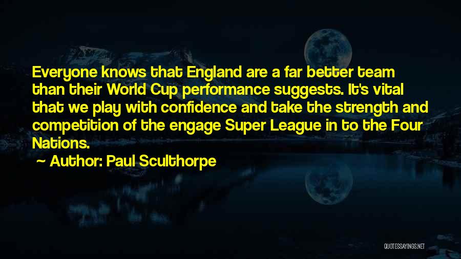 Paul Sculthorpe Quotes: Everyone Knows That England Are A Far Better Team Than Their World Cup Performance Suggests. It's Vital That We Play