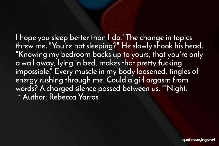 Rebecca Yarros Quotes: I Hope You Sleep Better Than I Do. The Change In Topics Threw Me. You're Not Sleeping? He Slowly Shook