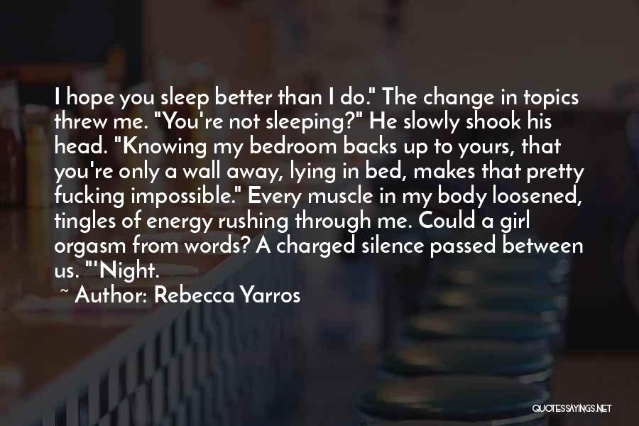 Rebecca Yarros Quotes: I Hope You Sleep Better Than I Do. The Change In Topics Threw Me. You're Not Sleeping? He Slowly Shook