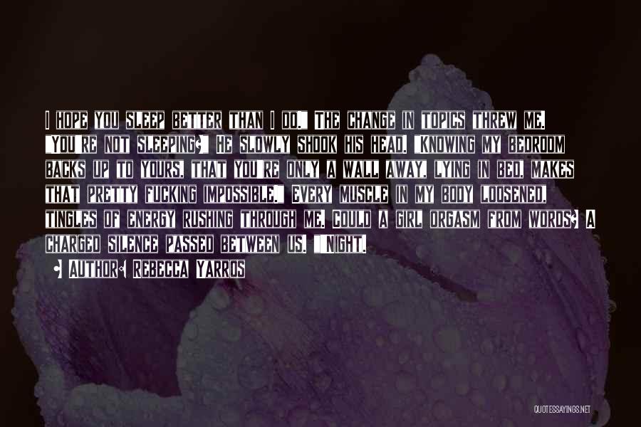 Rebecca Yarros Quotes: I Hope You Sleep Better Than I Do. The Change In Topics Threw Me. You're Not Sleeping? He Slowly Shook