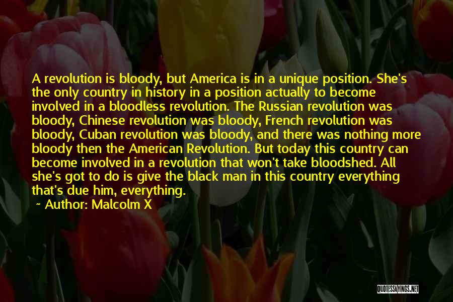Malcolm X Quotes: A Revolution Is Bloody, But America Is In A Unique Position. She's The Only Country In History In A Position