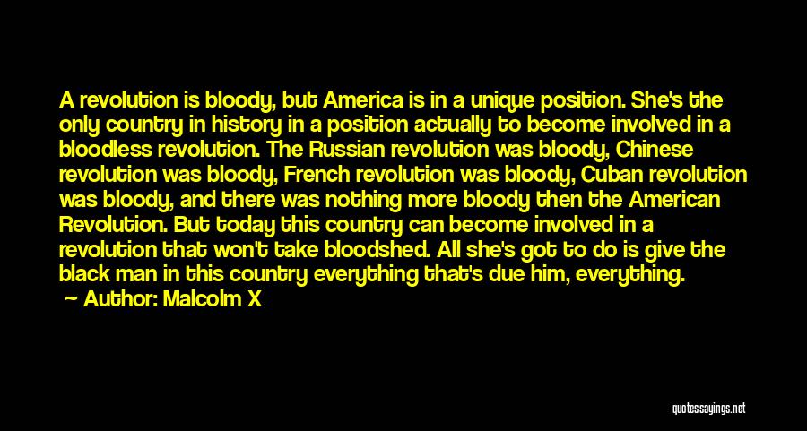 Malcolm X Quotes: A Revolution Is Bloody, But America Is In A Unique Position. She's The Only Country In History In A Position