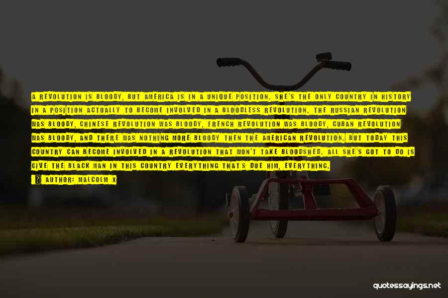 Malcolm X Quotes: A Revolution Is Bloody, But America Is In A Unique Position. She's The Only Country In History In A Position