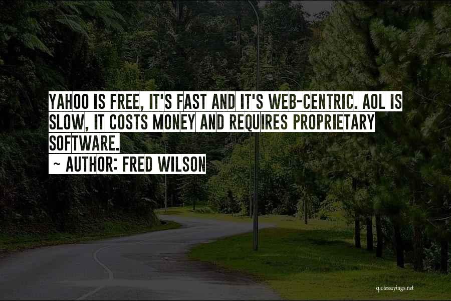 Fred Wilson Quotes: Yahoo Is Free, It's Fast And It's Web-centric. Aol Is Slow, It Costs Money And Requires Proprietary Software.