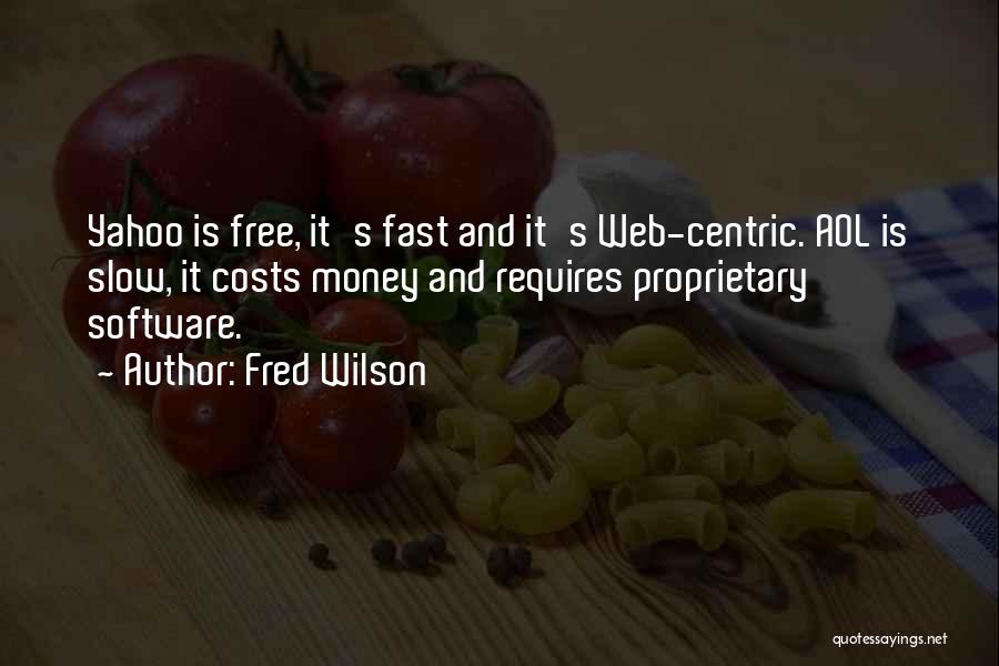 Fred Wilson Quotes: Yahoo Is Free, It's Fast And It's Web-centric. Aol Is Slow, It Costs Money And Requires Proprietary Software.