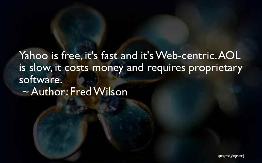 Fred Wilson Quotes: Yahoo Is Free, It's Fast And It's Web-centric. Aol Is Slow, It Costs Money And Requires Proprietary Software.