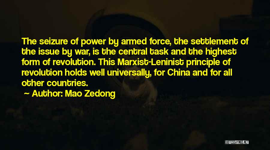 Mao Zedong Quotes: The Seizure Of Power By Armed Force, The Settlement Of The Issue By War, Is The Central Task And The