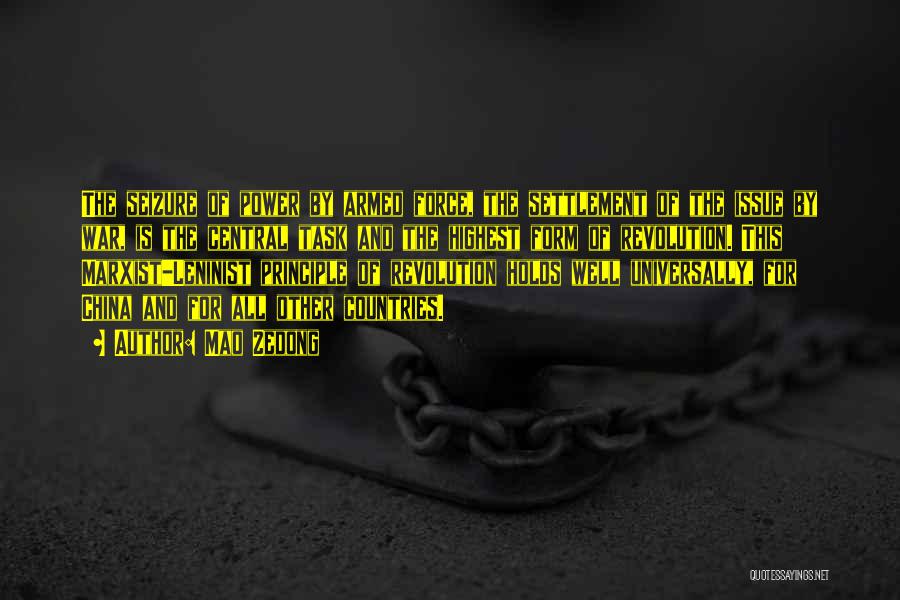 Mao Zedong Quotes: The Seizure Of Power By Armed Force, The Settlement Of The Issue By War, Is The Central Task And The