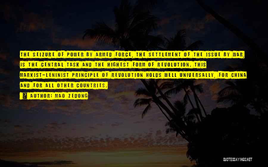 Mao Zedong Quotes: The Seizure Of Power By Armed Force, The Settlement Of The Issue By War, Is The Central Task And The