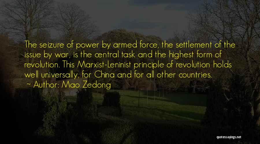 Mao Zedong Quotes: The Seizure Of Power By Armed Force, The Settlement Of The Issue By War, Is The Central Task And The