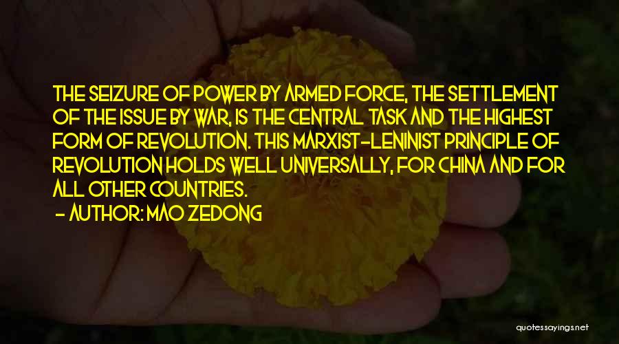 Mao Zedong Quotes: The Seizure Of Power By Armed Force, The Settlement Of The Issue By War, Is The Central Task And The